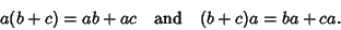 \begin{displaymath}
a(b+c)=ab+ac\quad\hbox{and}\quad(b+c)a=ba+ca.
\end{displaymath}