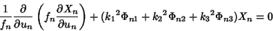 \begin{displaymath}
{1\over f_n}{\partial\over\partial u_n}\left({f_n{\partial X...
...t)
+({k_1}^2\Phi_{n1}+{k_2}^2\Phi_{n2}+{k_3}^2\Phi_{n3})X_n=0
\end{displaymath}