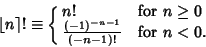 \begin{displaymath}
\left\lfloor{n}\right\rceil !\equiv\cases{
n! & for $n\geq 0$\cr
{(-1)^{-n-1}\over (-n-1)!} & for $n<0$.\cr}
\end{displaymath}