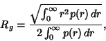 \begin{displaymath}
R_g={\sqrt{\int_0^\infty r^2p(r)\,dr}\over 2\int_0^\infty p(r)\,dr},
\end{displaymath}