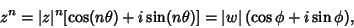 \begin{displaymath}
z^n = \vert z\vert^n[\cos(n\theta)+i\sin(n\theta)] = \vert w\vert\,(\cos\phi+i\sin\phi),
\end{displaymath}