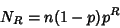 \begin{displaymath}
N_R = n(1-p)p^R
\end{displaymath}