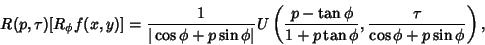 \begin{displaymath}
R(p, \tau)[R_\phi f(x,y)] = {1\over \vert\cos\phi+p\sin\phi\...
...\phi\over 1+p\tan\phi},{\tau\over \cos\phi+p\sin\phi}}\right),
\end{displaymath}