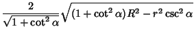 $\displaystyle {2\over\sqrt{1+\cot^2\alpha}} \sqrt{(1+\cot^2\alpha)R^2-r^2\csc^2\alpha}$