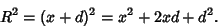 \begin{displaymath}
R^2=(x+d)^2=x^2+2xd+d^2.
\end{displaymath}