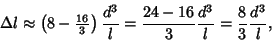 \begin{displaymath}
\Delta l \approx \left({8-{\textstyle{16\over 3}}}\right){d^3\over l} = {24-16\over 3} {d^3\over l} = {8\over3} {d^3\over l},
\end{displaymath}