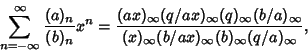 \begin{displaymath}
\sum_{n=-\infty}^\infty {(a)_n\over (b)_n} x^n
= {(ax)_\inf...
...a)_\infty\over (x)_\infty(b/ax)_\infty(b)_\infty(q/a)_\infty},
\end{displaymath}