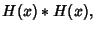 $\displaystyle H(x)*H(x),$