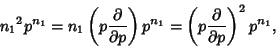 \begin{displaymath}
{n_1}^2p^{n_1} = n_1\left({p{\partial\over\partial p}}\right)p^{n_1} = \left({p{\partial\over\partial p}}\right)^2 p^{n_1},
\end{displaymath}