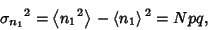 \begin{displaymath}
{\sigma_{n_1}}^2 = \left\langle{{n_1}^2}\right\rangle{}- \left\langle{n_1}\right\rangle{}^2=Npq,
\end{displaymath}