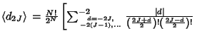 $\left\langle{d_{2J}}\right\rangle{} = {N!\over 2^N} \left[{\sum_{d=-2J,\atop -2...
...ert d\vert\over\left({2J+d\over 2}\right)! \left({2J-d\over 2}\right)!}}\right.$