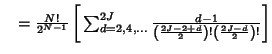 $\quad = {N!\over 2^{N-1}} \left[{\,\sum_{d=2,4,\ldots}^{2J} {d-1\over \left({2J-2+d\over 2}\right)! \left({2J-d\over 2}\right)!}}\right]$