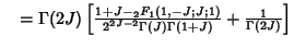 $\quad = \Gamma(2J) \left[{{1+J-{}_2F_1(1,-J;J;1)\over 2^{2J-2}\Gamma(J)\Gamma(1+J)}+{1\over \Gamma(2J)}}\right]$