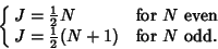 \begin{displaymath}
\cases{
J={\textstyle{1\over 2}}N & for $N$\ even\cr
J={\textstyle{1\over 2}}(N+1) & for $N$\ odd.\cr}
\end{displaymath}