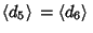 $\displaystyle \left\langle{d_5}\right\rangle{}=\left\langle{d_6}\right\rangle{}$