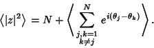 \begin{displaymath}
\left\langle{\vert z\vert^2}\right\rangle{} = N + \left\lang...
...riptstyle k\not=j}^N e^{i(\theta_j-\theta_k)}}\right\rangle{}.
\end{displaymath}