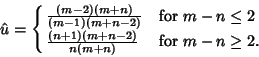 \begin{displaymath}
\hat u = \cases{
{(m-2)(m+n)\over (m-1)(m+n-2)} & for $m-n\leq 2$\cr
{(n+1)(m+n-2)\over n(m+n)} & for $m-n\geq 2$.\cr}
\end{displaymath}