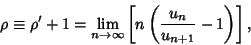 \begin{displaymath}
\rho\equiv \rho'+1=\lim_{n\to\infty} \left[{n\left({{u_n\over u_{n+1}}-1}\right)}\right],
\end{displaymath}