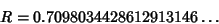 \begin{displaymath}
R=0.7098034428612913146\ldots
\end{displaymath}