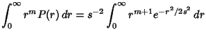 $\displaystyle \int_0^\infty r^m P(r)\,dr = s^{-2} \int_0^\infty r^{m+1}e^{-r^2/2s^2}\,dr$