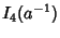 $\displaystyle I_4(a^{-1})$