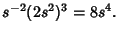 $\displaystyle s^{-2} (2s^2)^3=8s^4.$