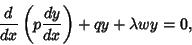 \begin{displaymath}
{d\over dx}\left({p{dy\over dx}}\right)+qy+\lambda wy=0,
\end{displaymath}