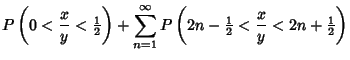 $\displaystyle P\left({0<{x\over y}<{\textstyle{1\over 2}}}\right)+\sum_{n=1}^\i...
... P\left({2n-{\textstyle{1\over 2}}<{x\over y}<2n+{\textstyle{1\over 2}}}\right)$