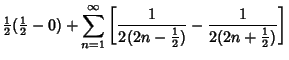 $\displaystyle {\textstyle{1\over 2}}({\textstyle{1\over 2}}-0)+\sum_{n=1}^\inft...
...ver 2(2n-{\textstyle{1\over 2}})}-{1\over 2(2n+{\textstyle{1\over 2}})}}\right]$