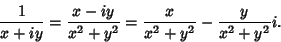 \begin{displaymath}
{1\over x+iy}={x-iy\over x^2+y^2} = {x\over x^2+y^2}-{y\over x^2+y^2}i.
\end{displaymath}