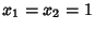 $x_1=x_2=1$