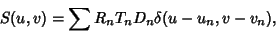 \begin{displaymath}
S(u,v) = \sum R_nT_nD_n\delta (u-u_n,v-v_n),
\end{displaymath}