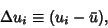 \begin{displaymath}
\Delta u_i \equiv (u_i - \bar u),
\end{displaymath}