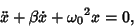 \begin{displaymath}
\ddot x+\beta\dot x+{\omega_0}^2 x=0,
\end{displaymath}