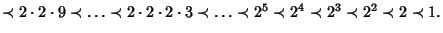 $ \prec 2\cdot 2\cdot 9\prec\ldots\prec 2\cdot 2\cdot 2\cdot 3\prec\ldots\prec 2^5\prec 2^4\prec 2^3\prec 2^2\prec 2\prec 1.$