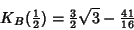 \begin{displaymath}
K_B({\textstyle{1\over 2}})={\textstyle{3\over 2}}\sqrt{3}-{\textstyle{41\over 16}}
\end{displaymath}