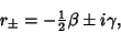 \begin{displaymath}
r_{\pm}=-{\textstyle{1\over 2}}\beta\pm i\gamma,
\end{displaymath}