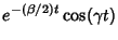 $\displaystyle e^{-(\beta/2)t}\cos(\gamma t)$