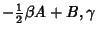 $\displaystyle -{\textstyle{1\over 2}}\beta A+B,\gamma$