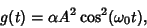 \begin{displaymath}
g(t)=\alpha A^2\cos^2(\omega_0 t),
\end{displaymath}