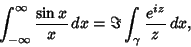 \begin{displaymath}
\int_{-\infty}^\infty {\sin x\over x}\,dx = \Im \int_\gamma {e^{iz}\over z}\,dx,
\end{displaymath}