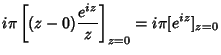 $\displaystyle i\pi\left[{(z-0) {e^{iz}\over z}}\right]_{z=0} = i\pi [e^{iz}]_{z=0}$