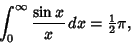 \begin{displaymath}
\int_0^\infty {\sin x\over x}\,dx={\textstyle{1\over 2}}\pi,
\end{displaymath}