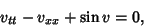 \begin{displaymath}
v_{tt}-v_{xx}+\sin v=0,
\end{displaymath}