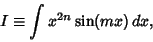 \begin{displaymath}
I\equiv \int x^{2n}\sin(mx)\,dx,
\end{displaymath}