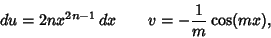 \begin{displaymath}
du=2nx^{2n-1}\,dx \qquad v=-{1\over m} \cos(mx),
\end{displaymath}