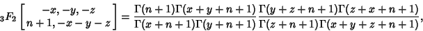 \begin{displaymath}
{}_3F_2\left[{\matrix{-x, -y, -z\cr n+1, -x-y-z\cr}}\right] ...
...+n+1)\Gamma(z+x+n+1)\over\Gamma(z+n+1)\Gamma(x+y+z+n+1)},\eqnm
\end{displaymath}