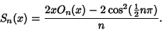 \begin{displaymath}
S_n(x)={2xO_n(x)-2\cos^2({\textstyle{1\over 2}}n\pi)\over n}.
\end{displaymath}