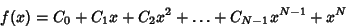 \begin{displaymath}
f(x)=C_0+C_1x+C_2x^2+\ldots+C_{N-1}x^{N-1}+x^N
\end{displaymath}