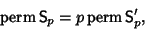 \begin{displaymath}
\mathop{\rm perm}{\hbox{\sf S}}_p = p\mathop{\rm perm}{\hbox{\sf S}}'_p,
\end{displaymath}